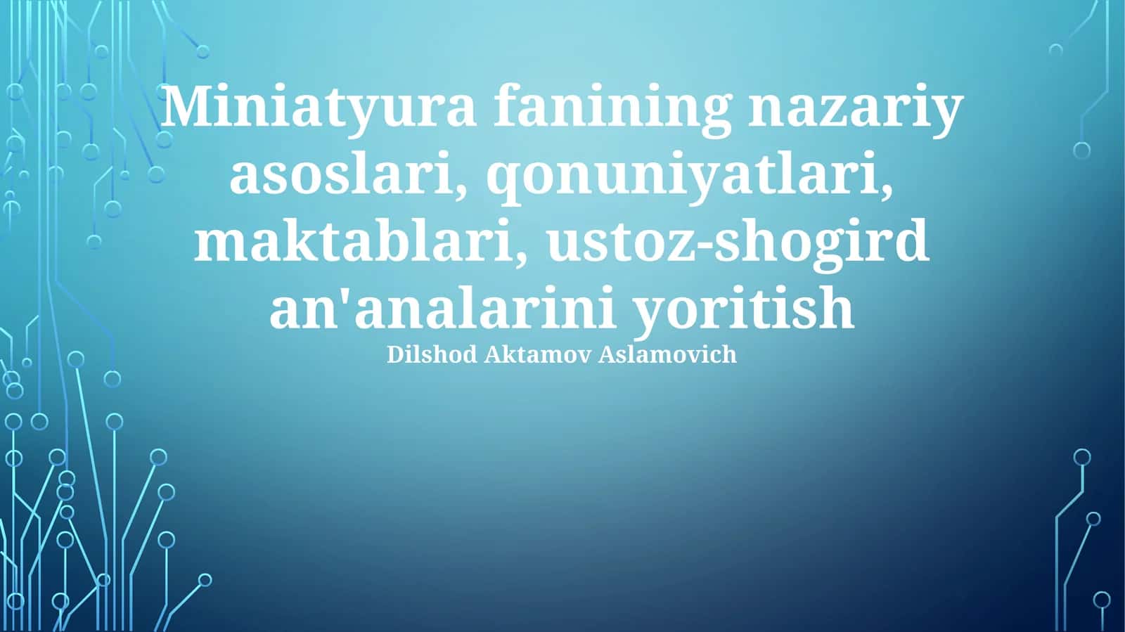 Miniatyura fanining nazariy asoslari, qonuniyatlari, maktablari, ustoz-shogird an'analarini yoritish