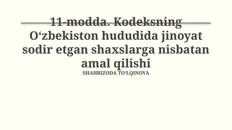 11-modda. Kodeksning O‘zbekiston hududida jinoyat sodir etgan shaxslarga nisbatan amal qilishi