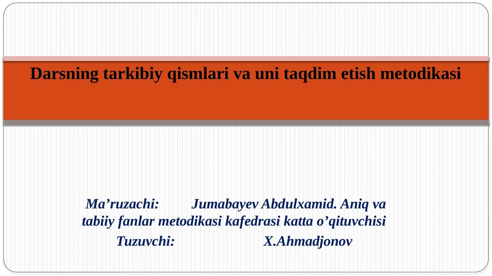 Darsning tarkibiy qismlari va uni taqdim etish metodikasi