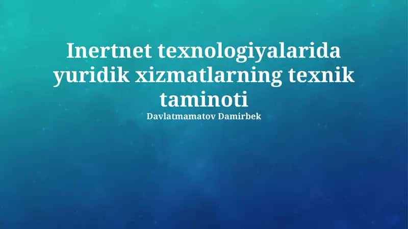 Internet texnologiyalarida yuridik xizmatlarning texnik taminoti