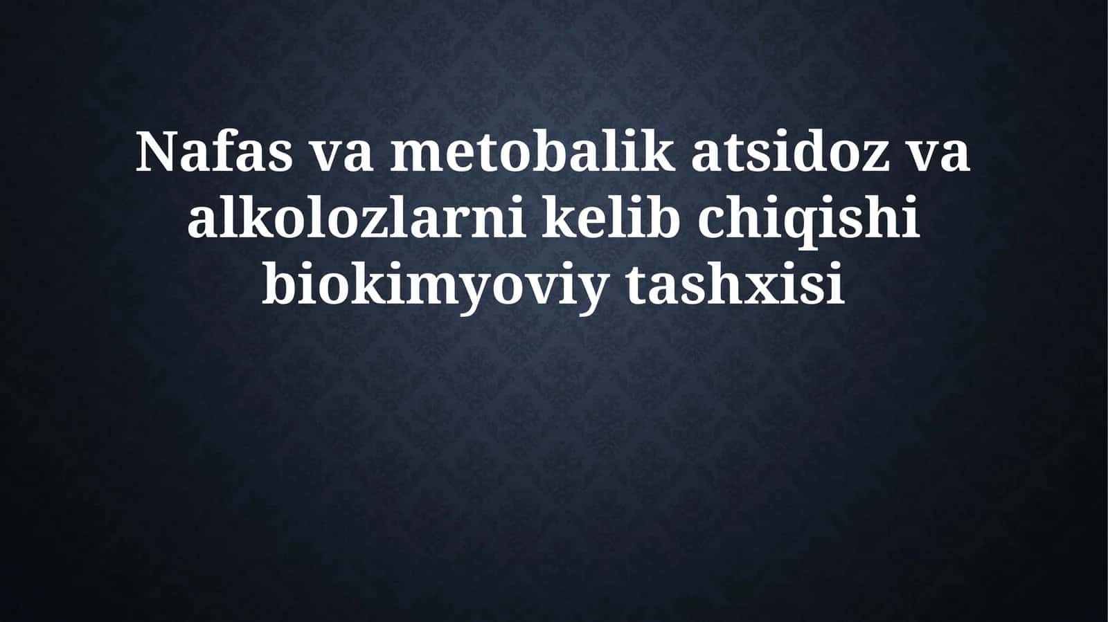 Nafas va metobalik atsidoz va alkolozlarni kelib chiqishi biokimyoviy tashxisi