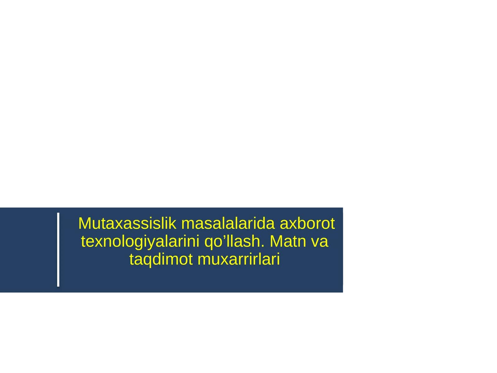 Mutaxassislik masalalarida axborot texnologiyalarini qo’llash. Matn va taqdimot muxarrirlari
