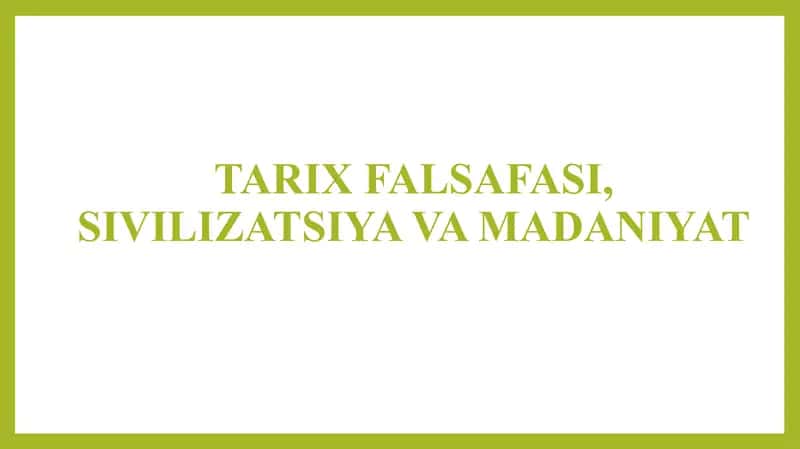 TARIX FALSAFASI, SIVILIZATSIYA VA MADANIYAT