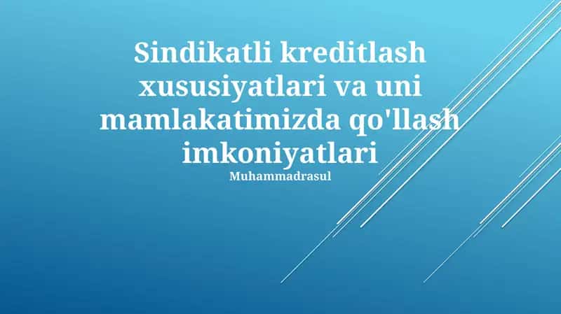 Sindikatli kreditlash xususiyatlari va uni mamlakatimizda qo'llash imkoniyatlari