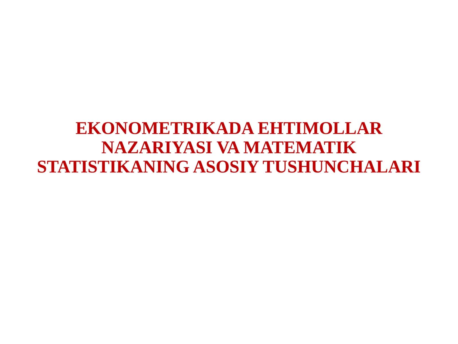 EKONOMETRIKADA EHTIMOLLAR NAZARIYASI VA MATEMATIK STATISTIKANING ASOSIY TUSHUNCHALARI