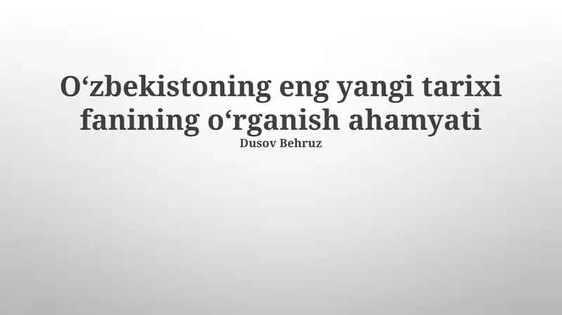 Oʻzbekistoning eng yangi tarixi fanining oʻrganish ahamyati