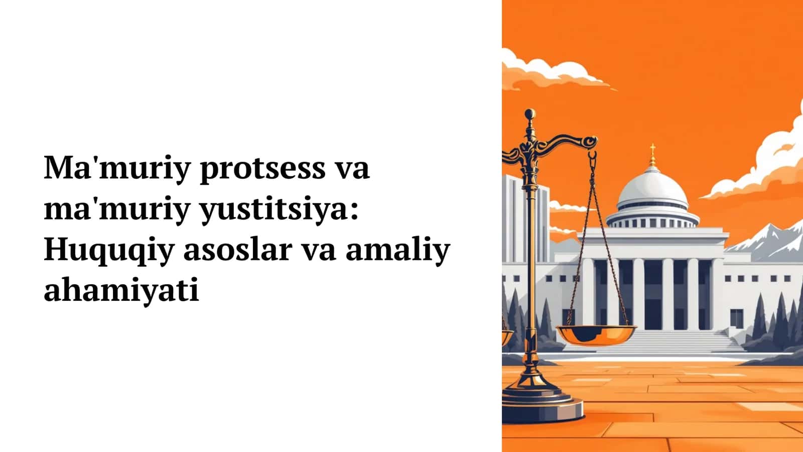 Ma'muriy protsess va ma'muriy yustitsiya Huquqiy asoslar va amaliy ahamiyati