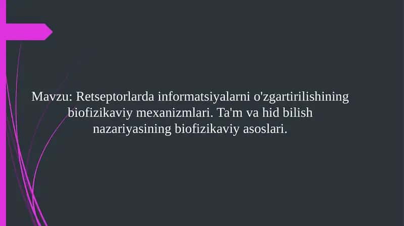 Retseptorlarda informatsiyalarni o'zgartirilishining biofizikaviy mexanizmlari. Ta'm va hid bilish nazariyasining biofizikaviy asoslari