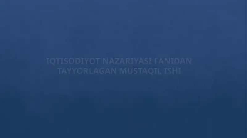 IQTISODIYOT NAZARIYASI FANIDANTAYYORLAGAN MUSTAQIL ISHI