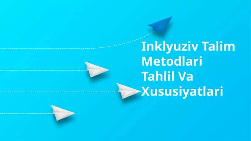 Inklyuziv Talim Metodlari Tahlil Va Xususiyatlari