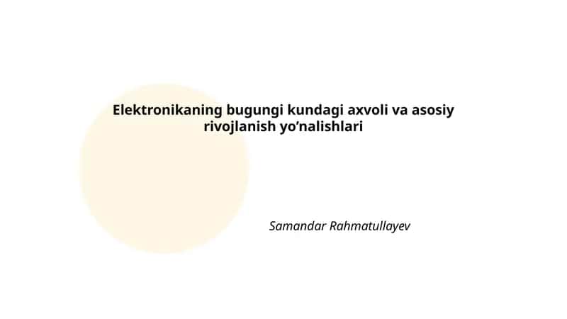 Elektronikaning bugungi kundagi axvoli va asosiy rivojlanish yo’nalishlari