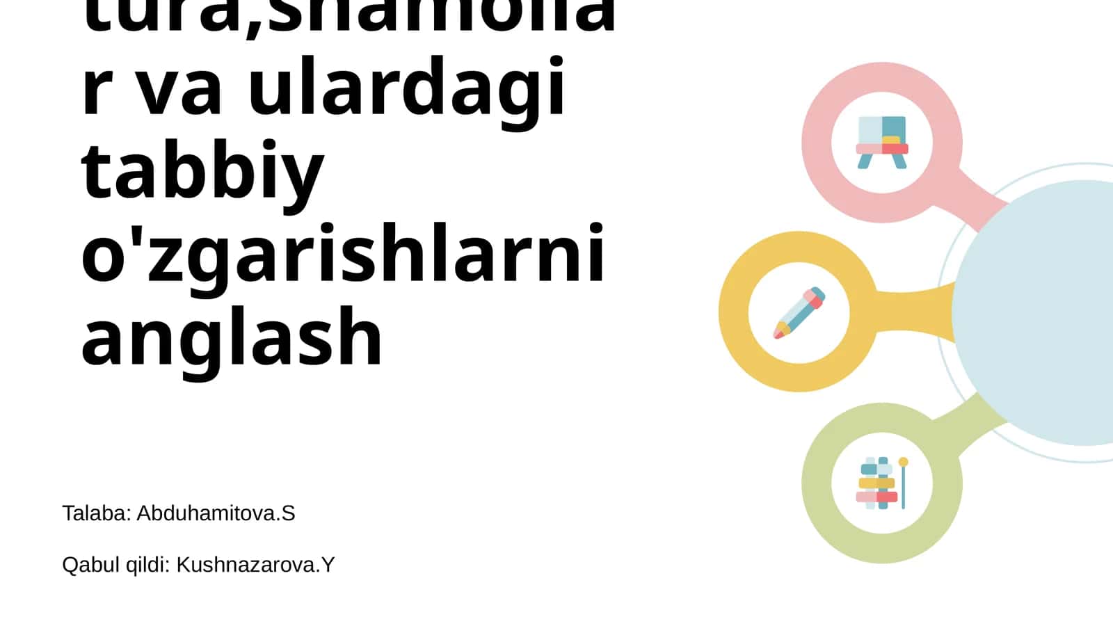 Ob-havo elementlari,yog'inlar,tempratura,shamollar va ulardagi tabbiy o'zgarishlarni anglash
