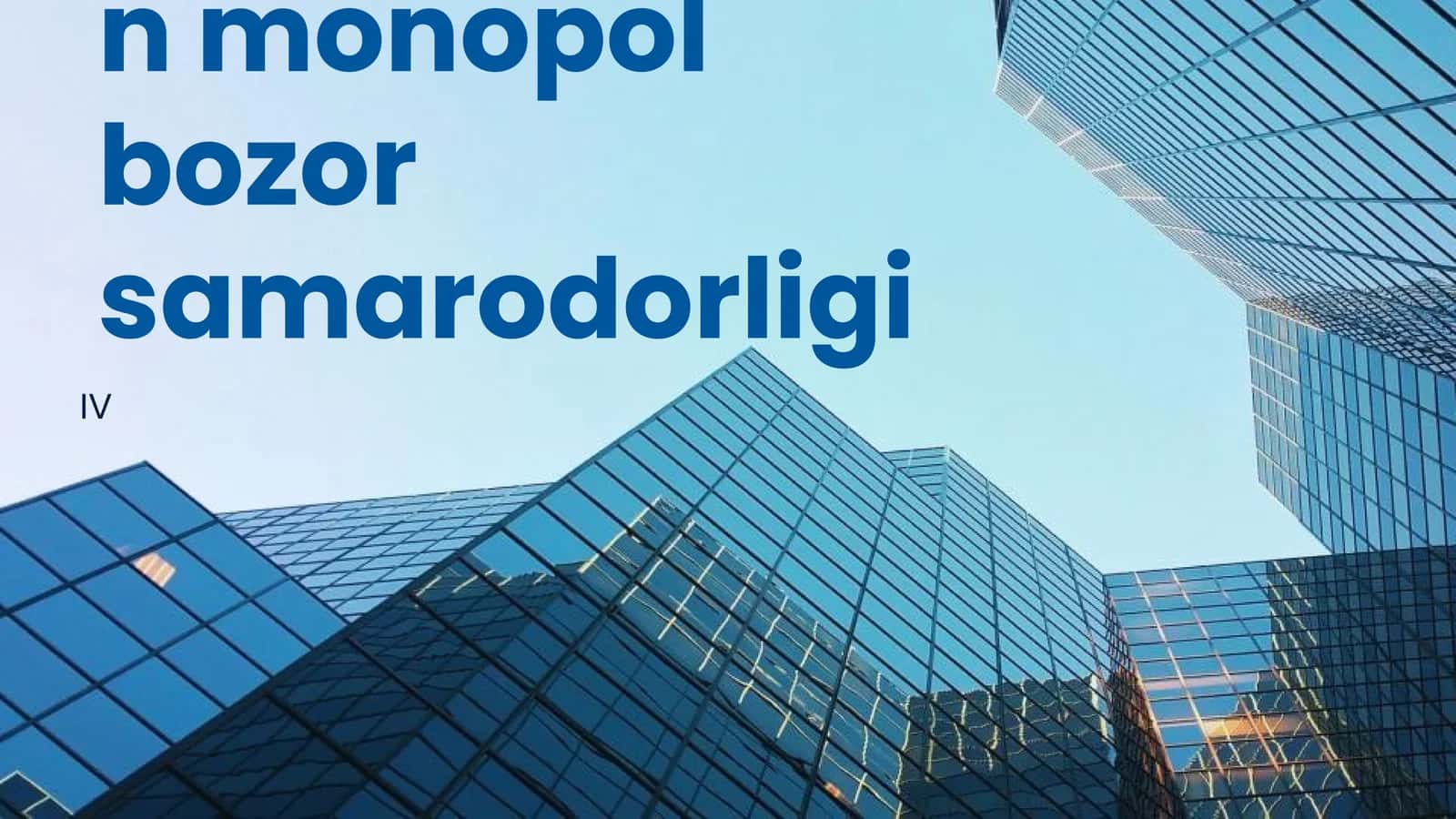 Monopol bozor va uning raqobat afzalliklari