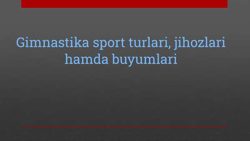 Gimnastika sport turlari, jihozlari hamda buyumlari