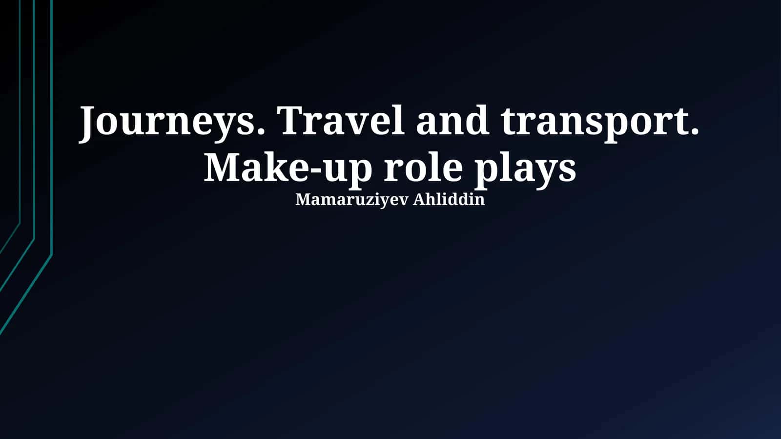Journeys. Travel and transport. Make-up role plays