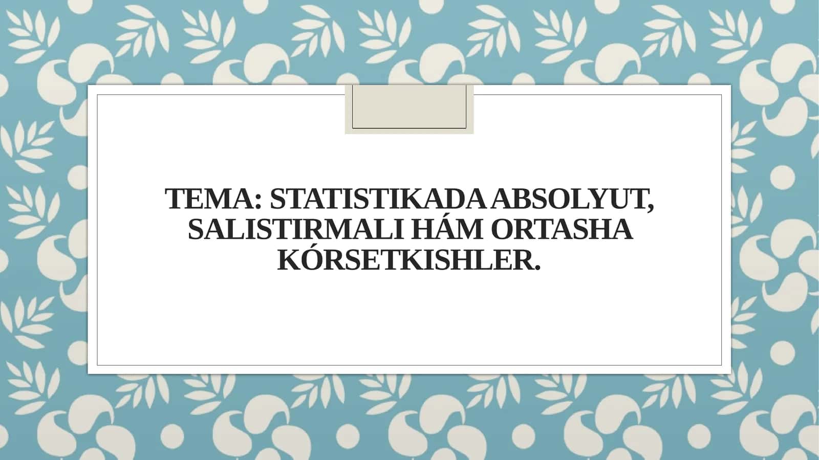 Statistikada absolyut, salıstırmalı hám ortasha kórsetkishler