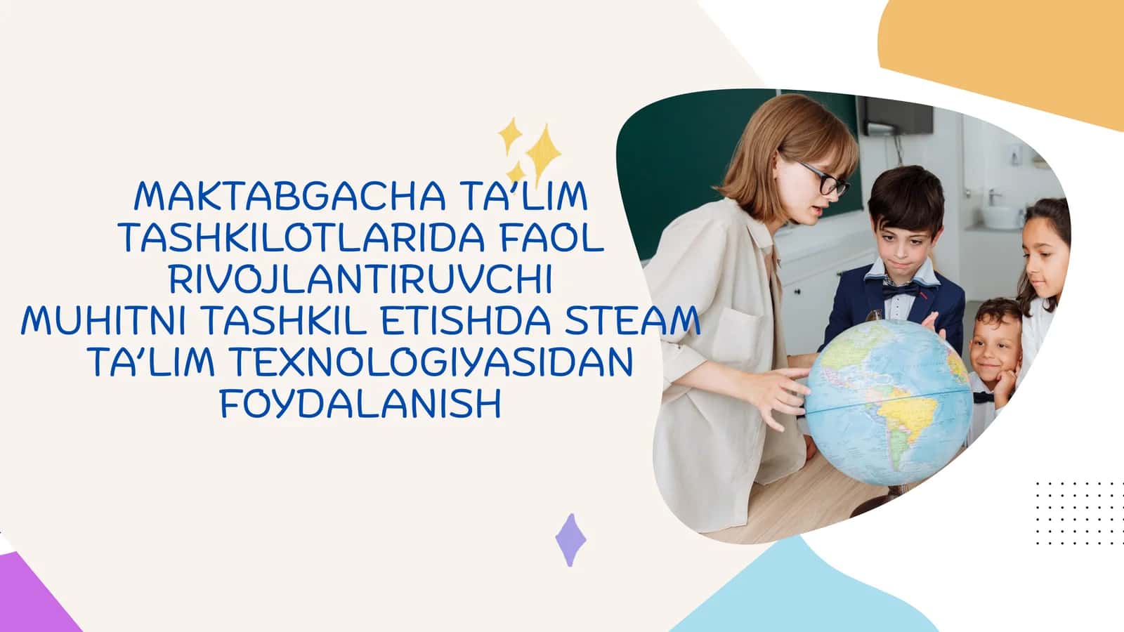 MAKTABGACHA TA’LIM TASHKILOTLARIDA FAOL RIVOJLANTIRUVCHI MUHITNI TASHKIL ETISHDA STEAM TA’LIM TEXNOLOGIYASIDAN FOYDALANISH