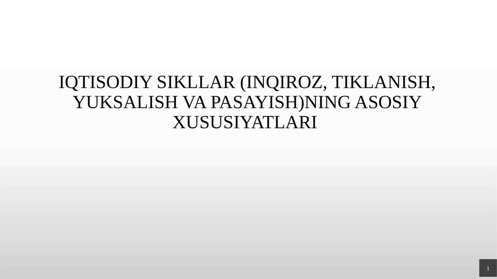 IQTISODIY SIKLLAR (INQIROZ, TIKLANISH, YUKSALISH VA PASAYISH)NING ASOSIY XUSUSIYATLARI