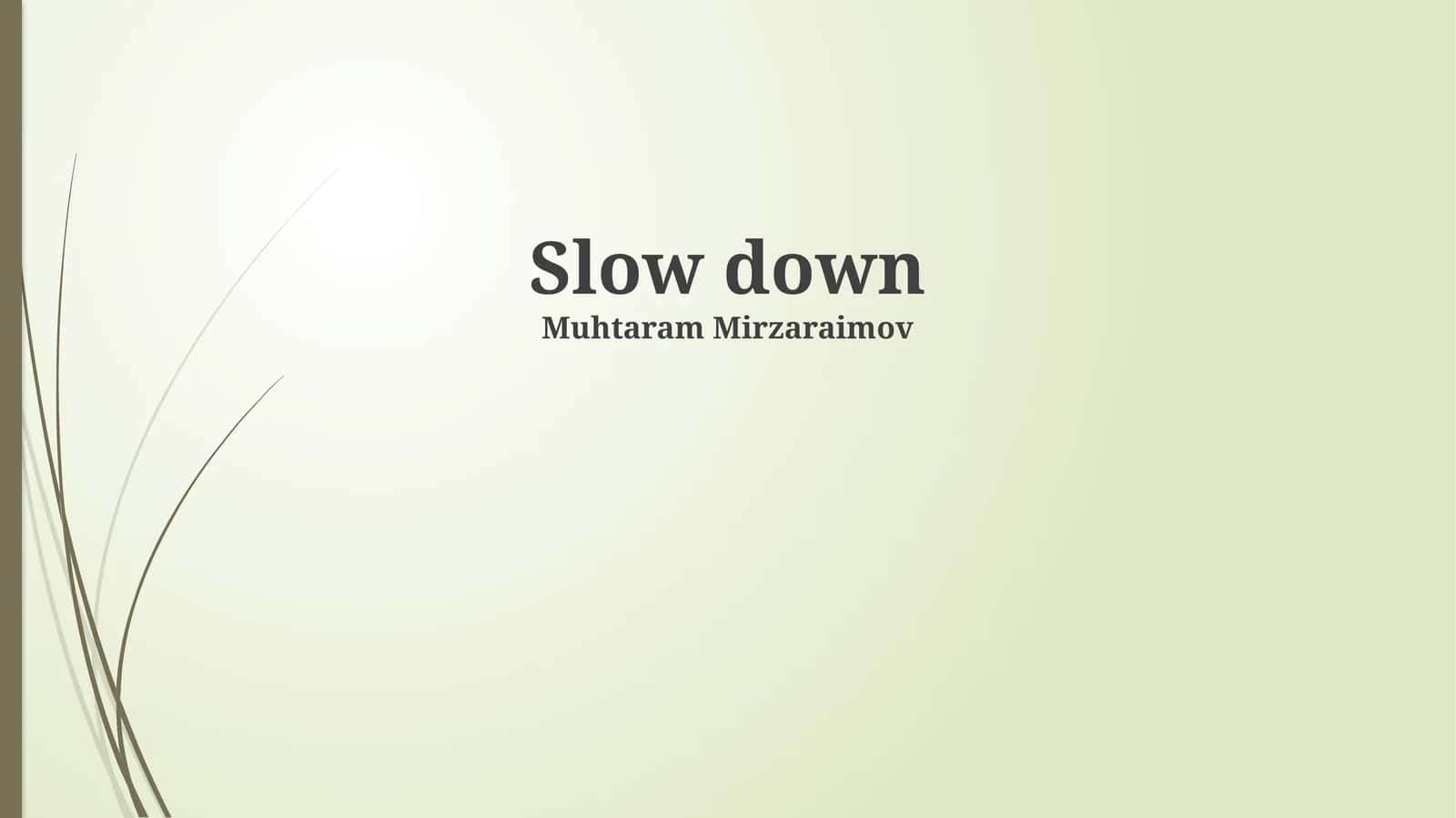 Slow down
