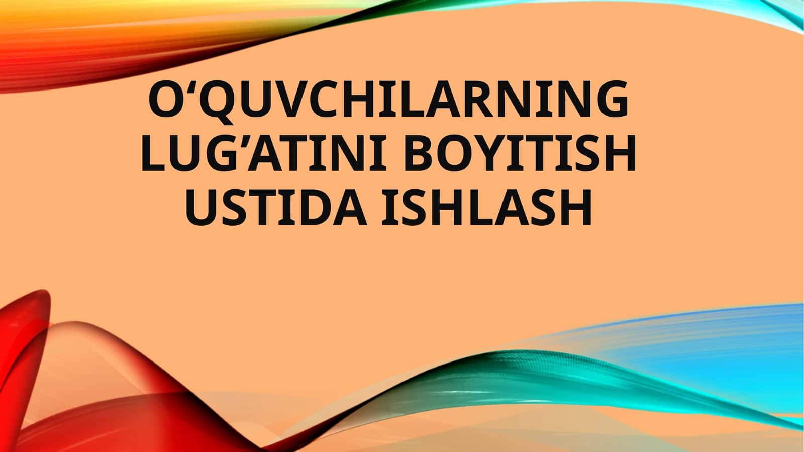 O‘quvchilarning lug‘atini boyitish ustida ishlash
