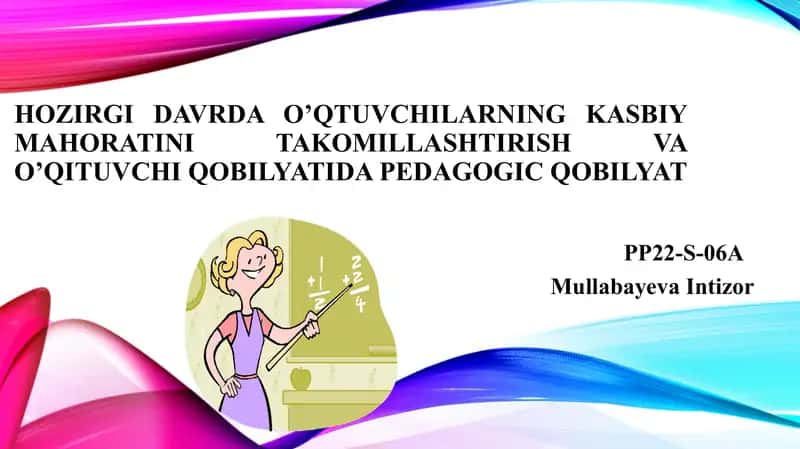 Hozirgi davrda o’qtuvchilarning kasbiy mahoratini takomillashtirish va o’qituvchi qobilyatida pedagogic qobilyat