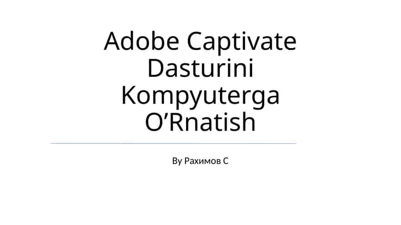 Adobe Captivate Dasturini Kompyuterga O’Rnatish