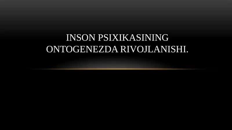 INSON PSIXIKASINING ONTOGENEZDA RIVOJLANISHI