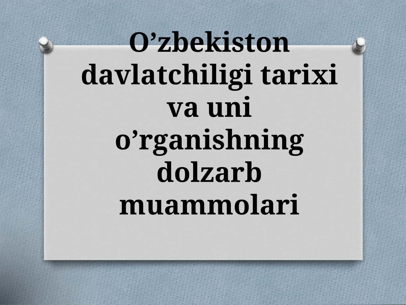 O’zbekiston davlatchiligi tarixi va uni o’rganishning dolzarb muammolari