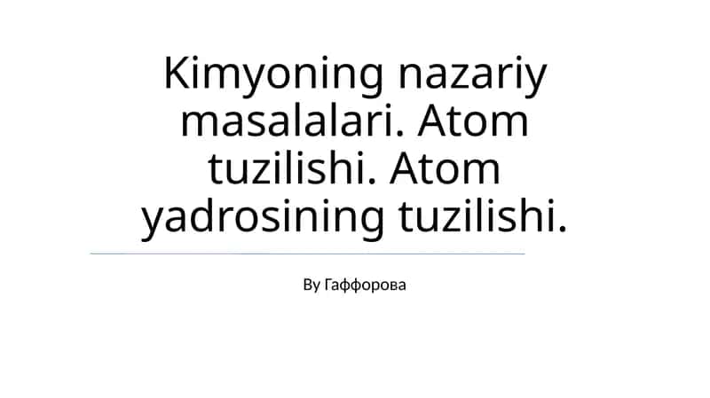 Kimyoning nazariy masalalari. Atom tuzilishi. Atom yadrosining tuzilishi.