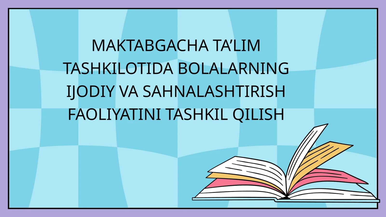 MAKTABGACHA TA’LIM TASHKILOTIDA BOLALARNING IJODIY VA SAHNALASHTIRISH FAOLIYATINI TASHKIL QILISH
