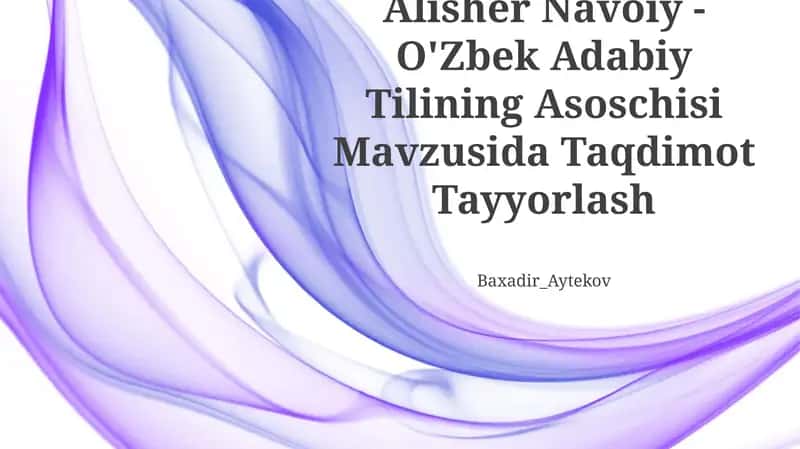 Alisher Navoiy - O'Zbek Adabiy Tilining Asoschisi Mavzusida Taqdimot Tayyorlash