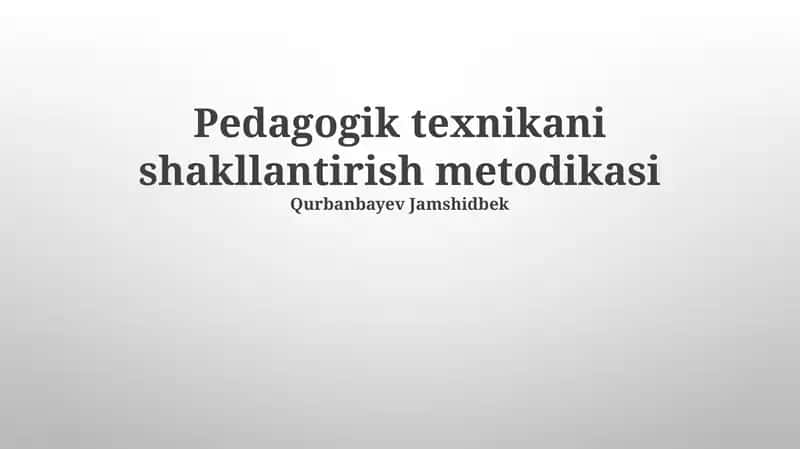 Pedagogik texnikani shakllantirish metodikasi