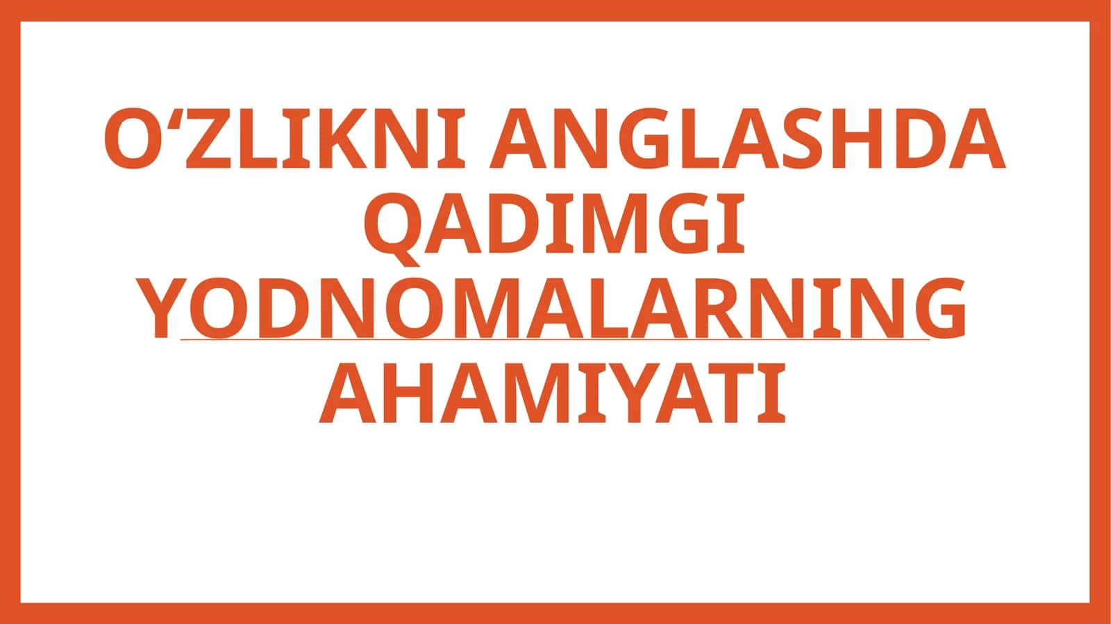 O‘zlikni anglash qadimgi yodmonalarning ahamiyati