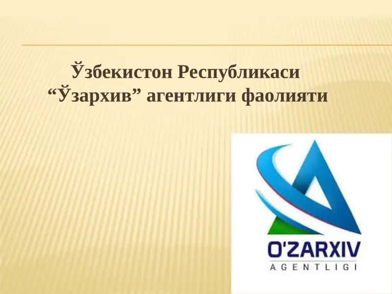 Yangisi “O‘zarxiv” agentligi faoliyati - Ўзбекистон Республикаси “Ўзархив” агентлиги фаолияти