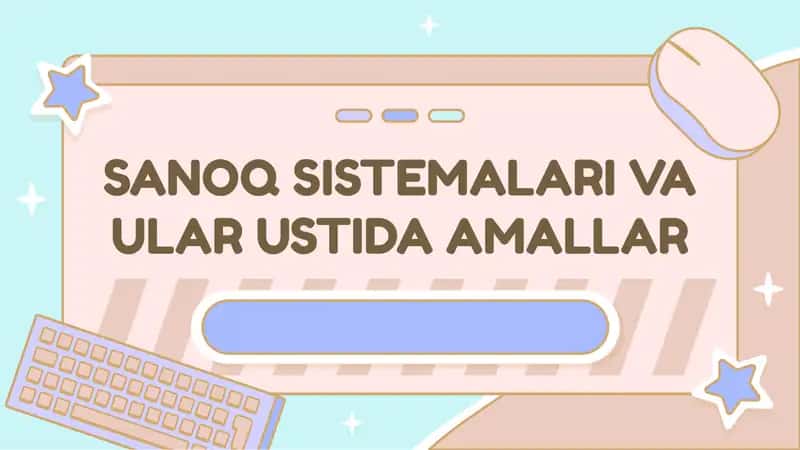 Sanoq Sistemalari va ular ustida amallar