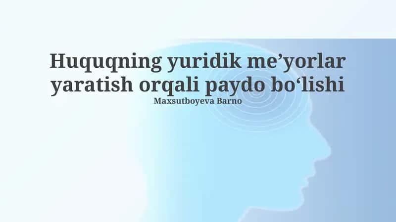 Huquqning yuridik meʼyorlar yaratish orqali paydo boʻlishi