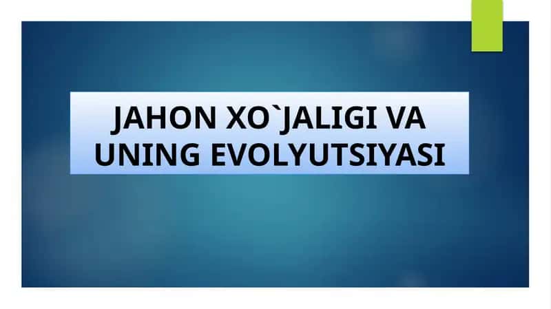 Jahon xo`jaligi va uning evolyutsiyasi