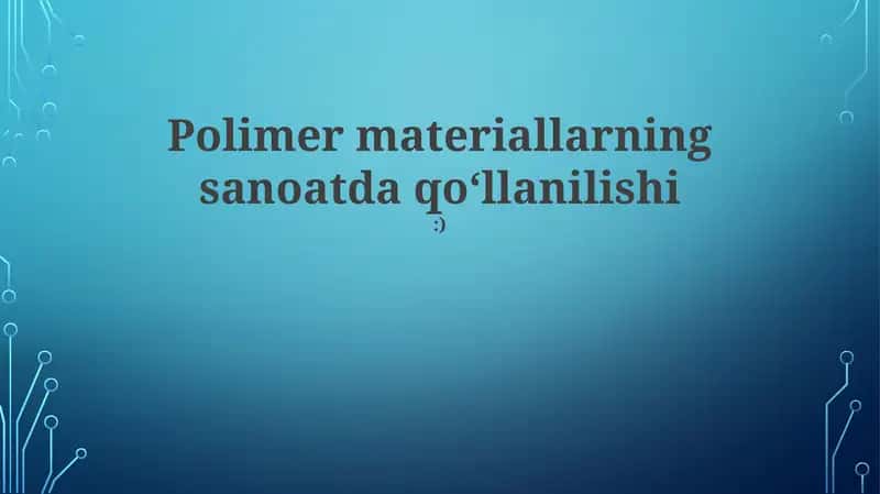 Polimer materiallarning sanoatda qoʻllanilishi:)
