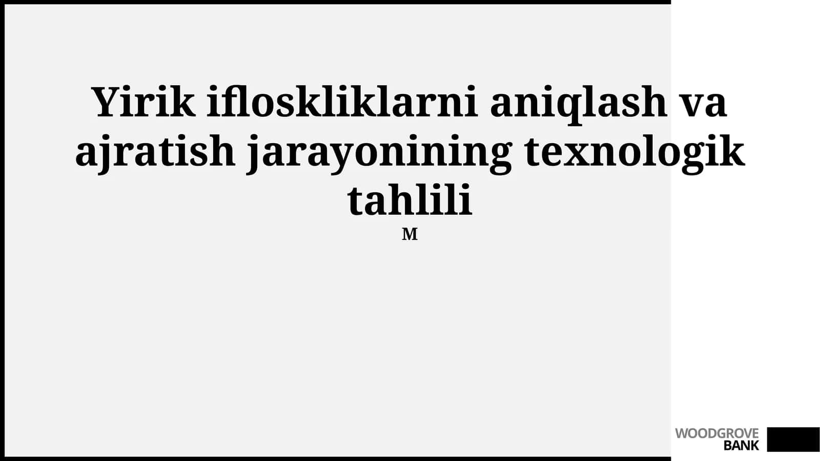 Yirik ifloskliklarni aniqlash va ajratish jarayonining texnologik tahlili