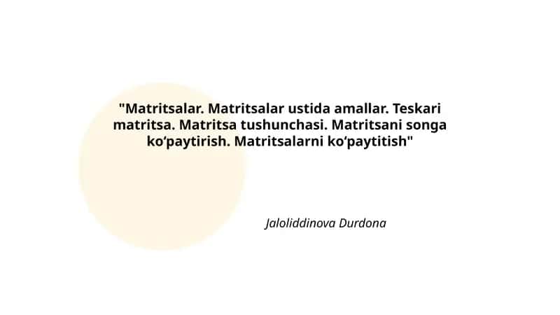 Matritsalar. Matritsalar ustida amallar. Teskari matritsa. Matritsa tushunchasi. Matritsani songa ko‘paytirish. Matritsalarni ko‘paytitish