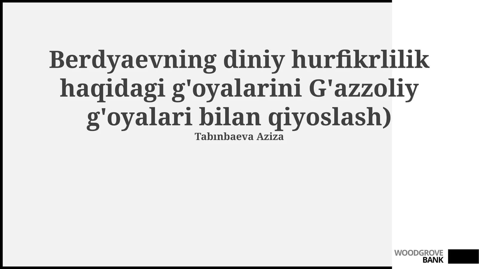 Berdyaevning diniy hurfikrlilik haqidagi g'oyalarini G'azzoliy g'oyalari bilan qiyoslash