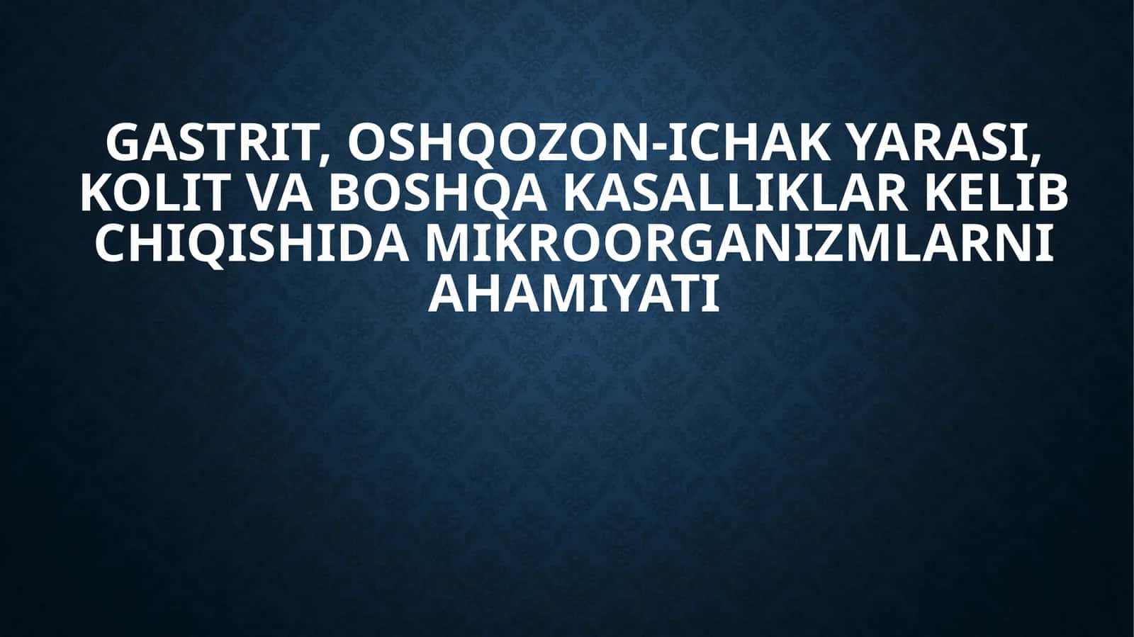 Gastrit, oshqozon-ichakyarasi, kolit va boshqa kasalliklar kelib chiqishida mikroorganizmlarni ahamiyati