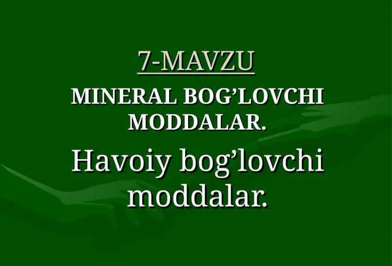 MINERAL BOG’LOVCHI MODDALAR. Нavoiy bog’lovchi moddalar.