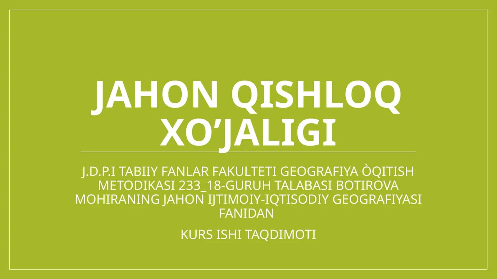 JAHON IJTIMOIY-IQTISODIY GEOGRAFIYASI FANIDAN KURSISHI TAQDIMOTI