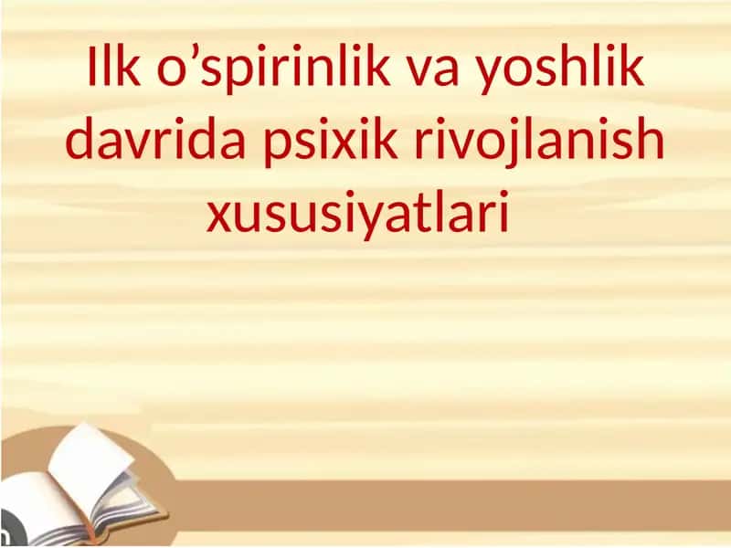 Ilk o’spirinlik va yoshlik davrida psixik rivojlanish xususiyatlari