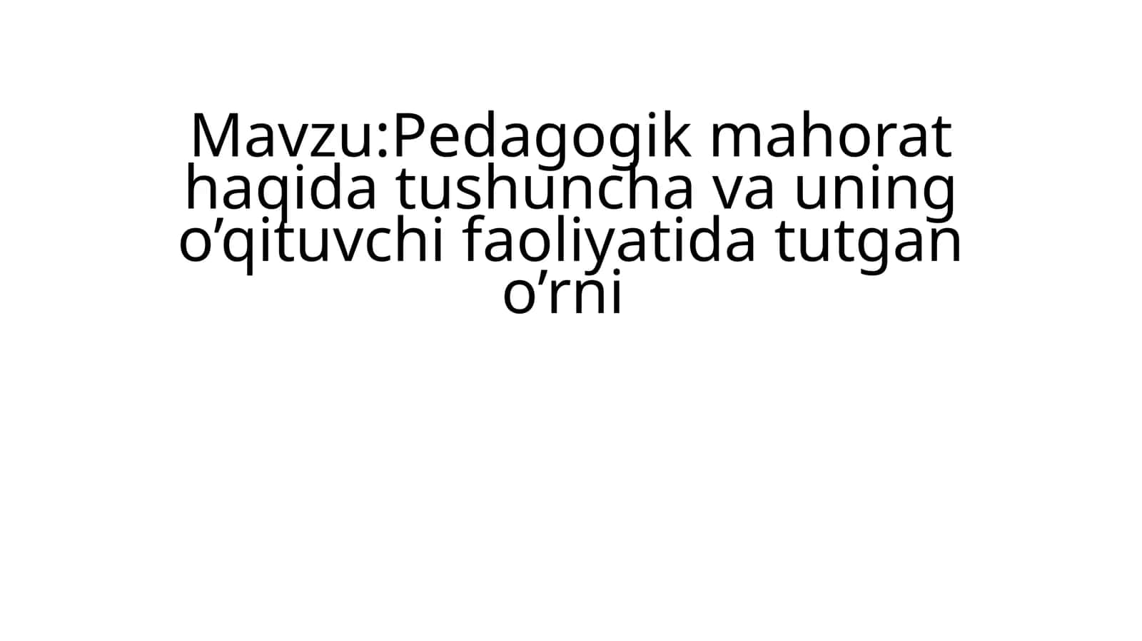 pedagogik mahorat haqida tushuncha va uning oʻqituvchi faoliyatida tutgan oʻrni