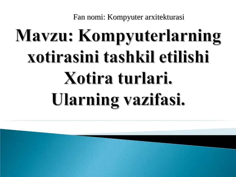Kompyuterlarning xotirasini tashkil etilishi Xotira turlari.Ularning vazifasi