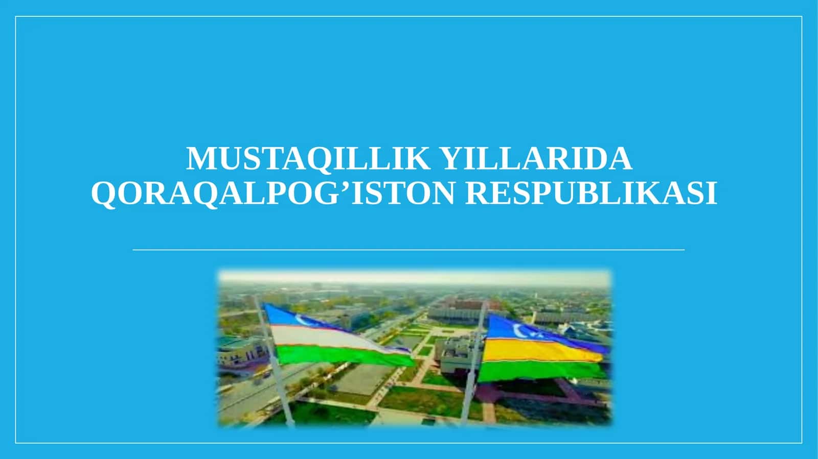 MUSTAQILLIK YILLARIDA QORAQALPOG’ISTON RESPUBLIKASI