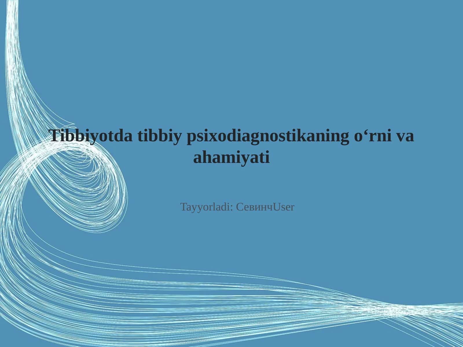 Tibbiyotda tibbiy psixodiagnostikaning o‘rni va ahamiyati