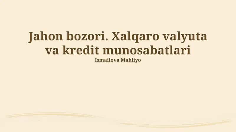 Jahon bozori. Xalqaro valyuta va kredit munosabatlari